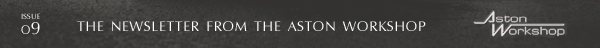 Issue 06 The Newsletter from The Aston Workshop